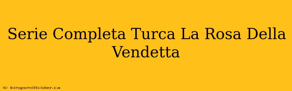 Serie Completa Turca La Rosa Della Vendetta