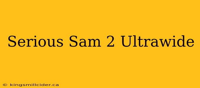 Serious Sam 2 Ultrawide