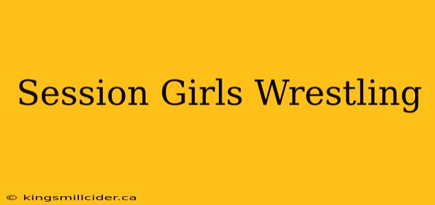 Session Girls Wrestling