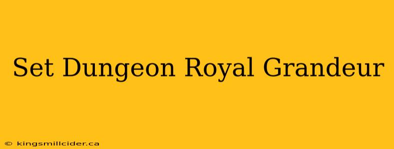 Set Dungeon Royal Grandeur