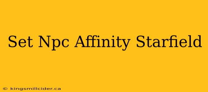 Set Npc Affinity Starfield