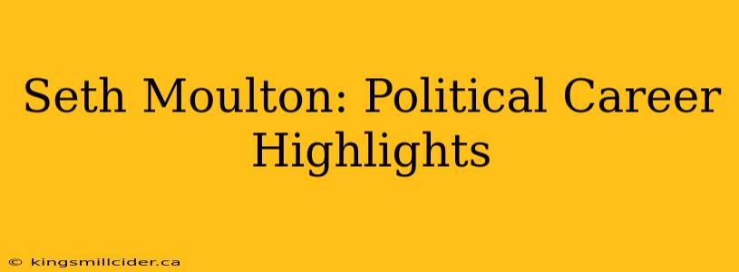 Seth Moulton: Political Career Highlights