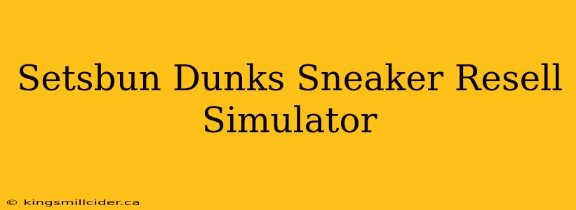 Setsbun Dunks Sneaker Resell Simulator