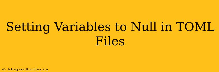 Setting Variables to Null in TOML Files