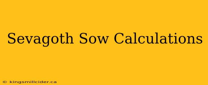 Sevagoth Sow Calculations