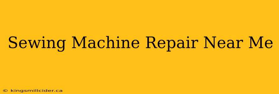 Sewing Machine Repair Near Me