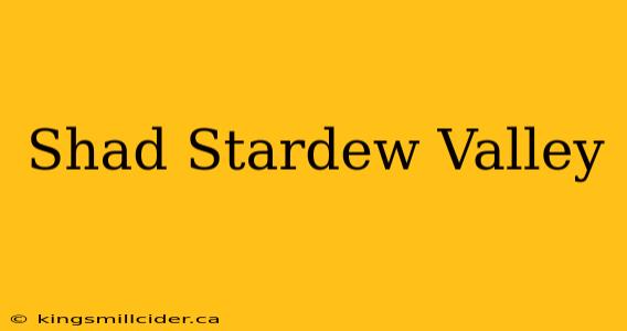 Shad Stardew Valley