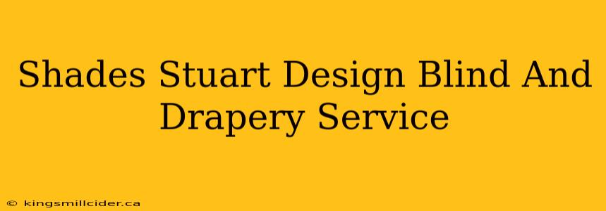 Shades Stuart Design Blind And Drapery Service