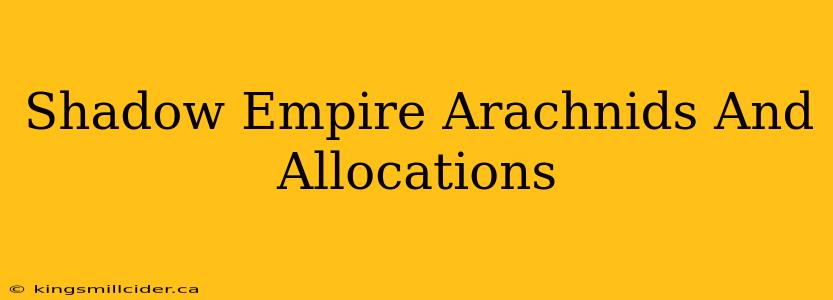 Shadow Empire Arachnids And Allocations