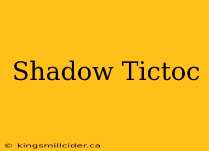 Shadow Tictoc