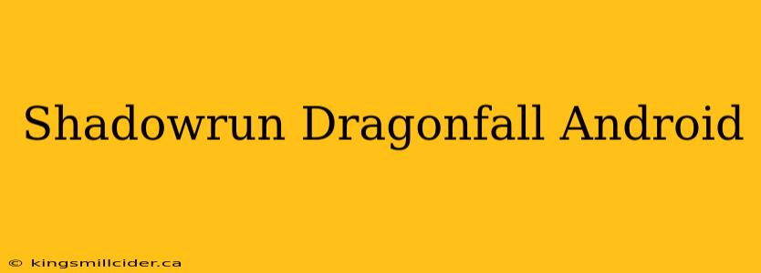 Shadowrun Dragonfall Android