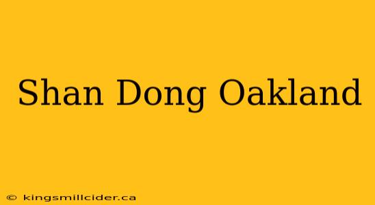 Shan Dong Oakland