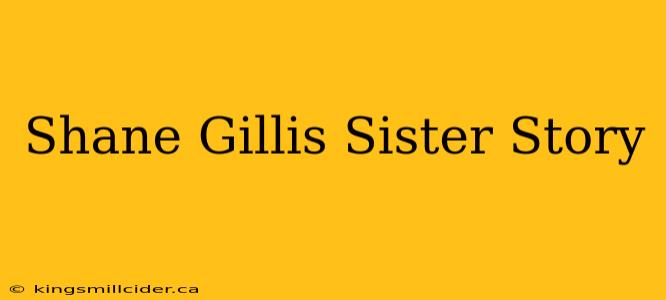 Shane Gillis Sister Story