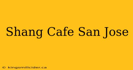 Shang Cafe San Jose