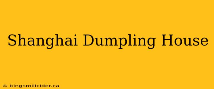 Shanghai Dumpling House