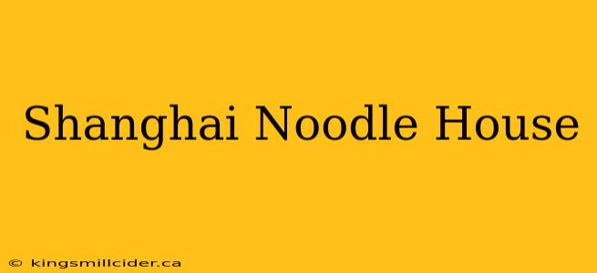 Shanghai Noodle House