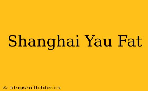 Shanghai Yau Fat