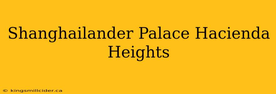 Shanghailander Palace Hacienda Heights