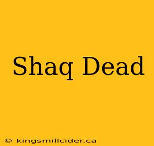 Shaq Dead