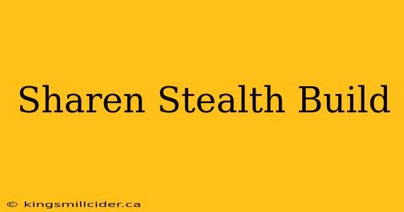 Sharen Stealth Build