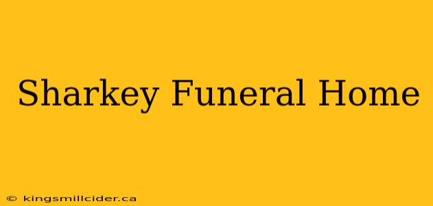 Sharkey Funeral Home