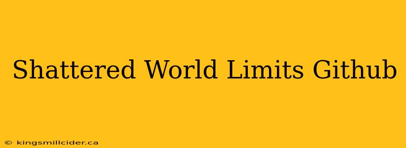 Shattered World Limits Github