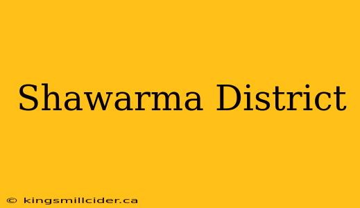 Shawarma District