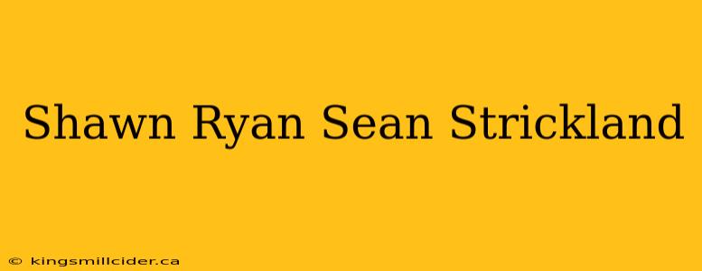 Shawn Ryan Sean Strickland