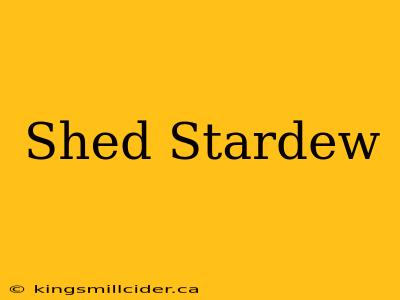 Shed Stardew