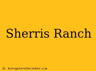 Sherris Ranch