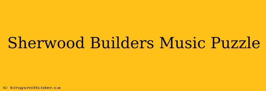 Sherwood Builders Music Puzzle