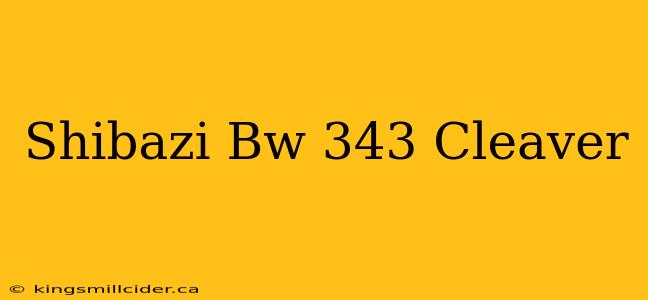 Shibazi Bw 343 Cleaver