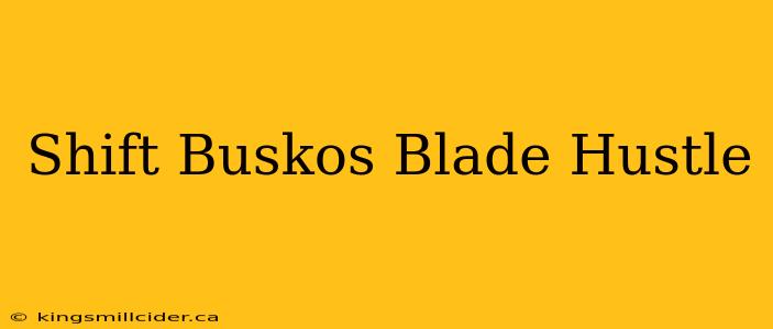 Shift Buskos Blade Hustle