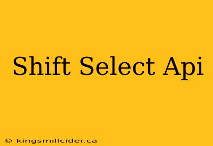 Shift Select Api