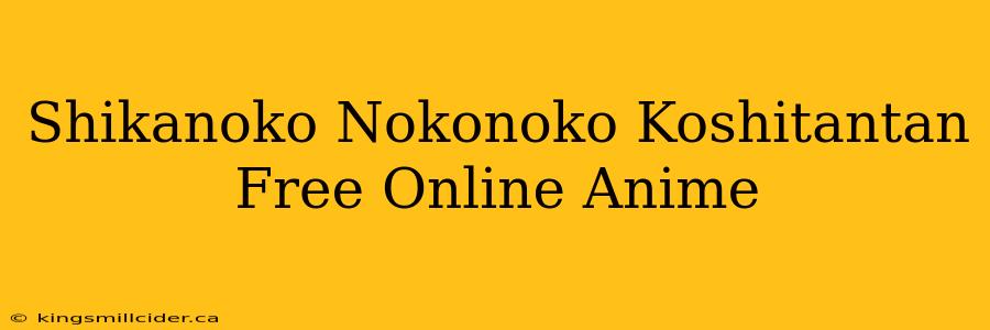 Shikanoko Nokonoko Koshitantan Free Online Anime