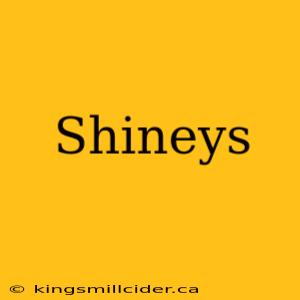 Shineys