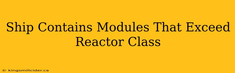 Ship Contains Modules That Exceed Reactor Class