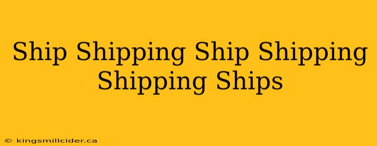 Ship Shipping Ship Shipping Shipping Ships