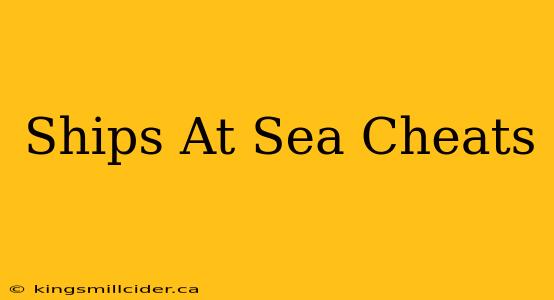 Ships At Sea Cheats