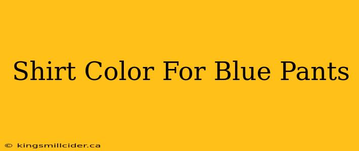 Shirt Color For Blue Pants