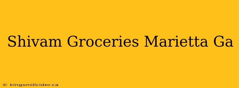 Shivam Groceries Marietta Ga