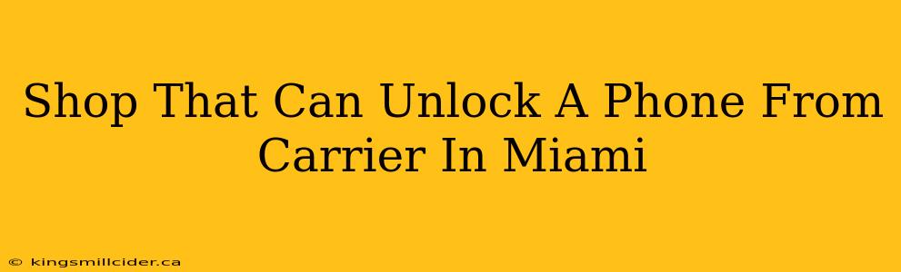 Shop That Can Unlock A Phone From Carrier In Miami