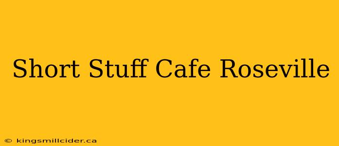 Short Stuff Cafe Roseville