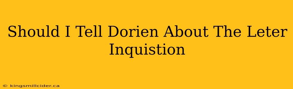 Should I Tell Dorien About The Leter Inquistion