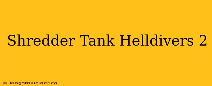 Shredder Tank Helldivers 2