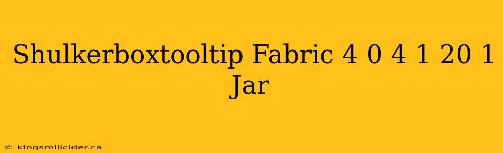 Shulkerboxtooltip Fabric 4 0 4 1 20 1 Jar