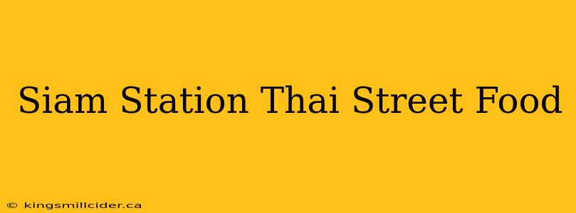 Siam Station Thai Street Food