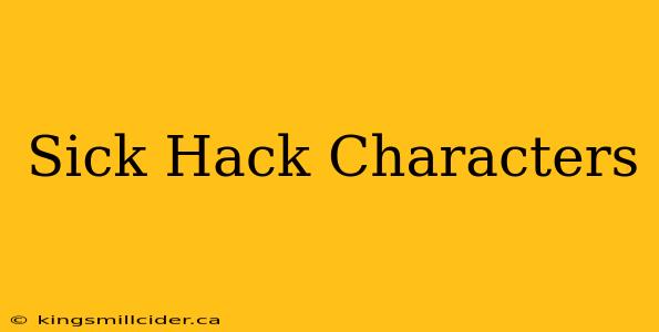 Sick Hack Characters