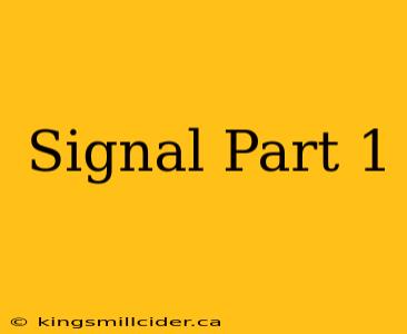 Signal Part 1