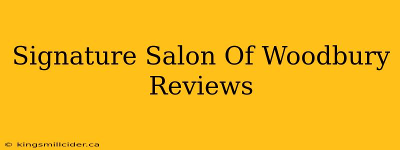 Signature Salon Of Woodbury Reviews